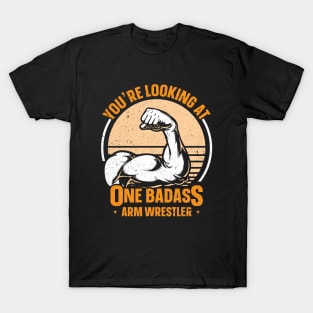 You're Looking At One Badass Arm Wrestler T-Shirt